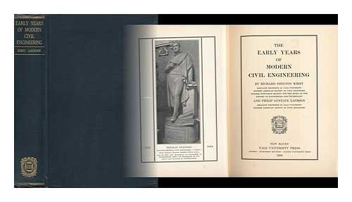 KIRBY, RICHARD SHELTON (1874-) - The Early Years of Modern Civil Engineering, by Richard Shelton Kirby ... and Philip Gustave Laurson ...