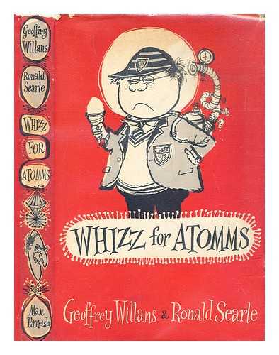 Willans, Geoffrey (1911-1958). Searle, Ronald (1920-2011) - Whizz for atomms : a guide to survival in the 20th century for felow pupils, their doting maters, pompous paters and any others who are interested