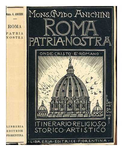 Anichini, Guido sac. (1875-1957) - Roma patria nostra : itinerario religioso, storico, artistico / Mons. Guido Anichini