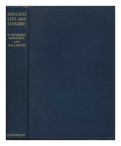 ROWNTREE, B. SEEBOHM AND LAVERS, G. R. - English Life and Leisure - a Social Study