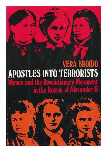 BROIDO, VERA - Apostles Into Terrorists : Women and the Revolutionary Movement in the Russia of Alexander II