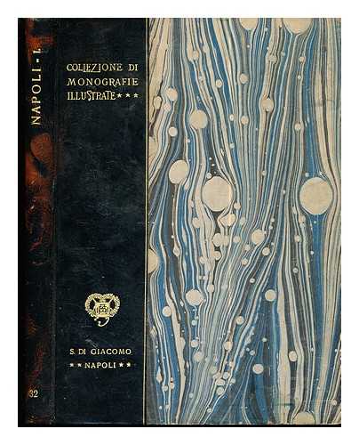 Di Giacomo, Salvatore (1862-1934) - Napoli / Salvatore di Giacomo: parte prima: con 190 illustrazioni E 2 Tavole