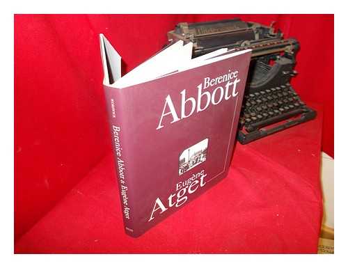 Abbott, Berenice (1898-). Worswick, Clark - Berenice Abbott [&] Eugene Atget / text by Clark Worswick