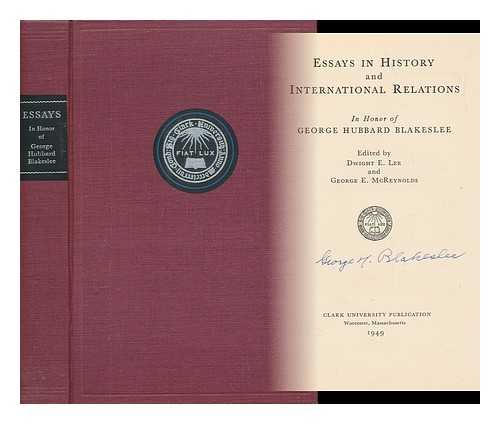 LEE, DWIGHT E. AND MCREYNOLDS, GEORGE E. - Essays in History and International Relations : in Honor of George Hubbard Blakeslee / Edited by Dwight E. Lee and George E. McReynolds