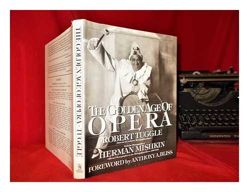 Tuggle, Robert. Mishkin, Herman - The golden age of opera / Robert Tuggle; with the photographs of Herman Mishkin ; foreword by Anthony A. Bliss