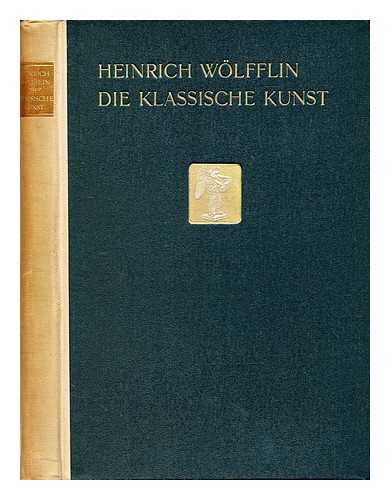 Wlfflin, Heinrich (1864-1945) - Die klassische Kunst. : Eine Einfhrung in die italienische Renaissance