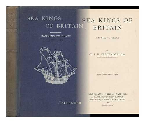 CALLENDER, GEOFFREY ARTHUR ROMAINE - Sea Kings of Britain : Hawkins to Blake