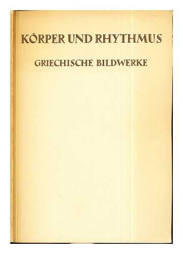Back, Friedrich (1860-1932) - Krper und Rhythmus : griechische Bildwerke / mit einer Einfhrung von Friedrich Back