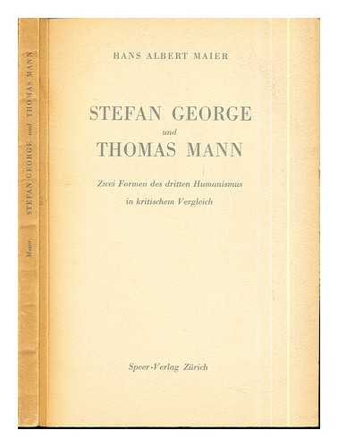 Maier, Hans Albert. George, Stefan (1868-1933) - Stefan George und Thomas Mann : zwei formen des dritten humanismus in kritischem vergleich