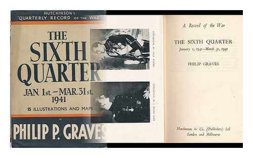 GRAVES, PHILIP - A record of the war : the sixth quarter January 1, 1941-March 31, 1941 / Philip Graves
