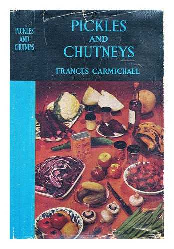 Carmichael, Frances - Pickles and chutneys : how to make them