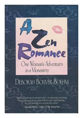 BOEHM, DEBORAH BOLIVER - A Zen Romance : One Woman's Adventures in a Monastery / Deborah Boliver Boehm