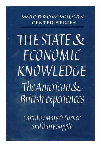 FURNER, MARY O. AND SUPPLE, BARRY - The State and Economic Knowledge : the American and British Experience / Edited by Mary O. Furner and Barry Supple