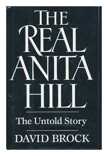 BROCK, DAVID - The Real Anita Hill : the Untold Story