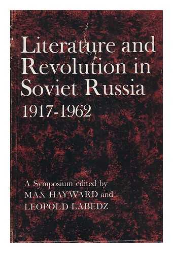 HAYWARD, MAX. LABEDZ, LEOPOLD (EDS. ) - Literature and Revolution in Soviet Russia, 1917-62, a Symposium, Edited by Max Hayward and Leopold Labedz