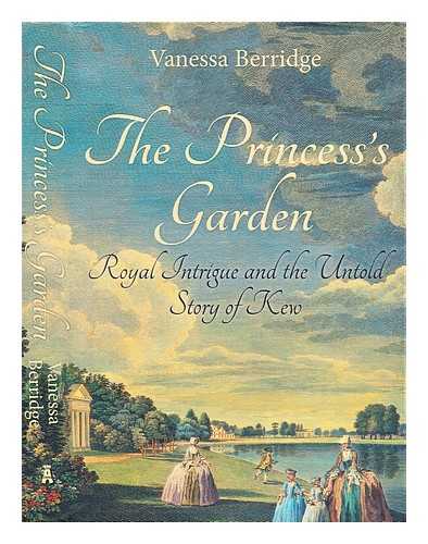 Berridge, Vanessa (1955-) - The princess's garden : royal intrigue and the untold story of Kew