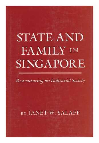 SALAFF, JANET W. - State and Family in Singapore : Restructuring a Developing Society / Janet W. Salaff