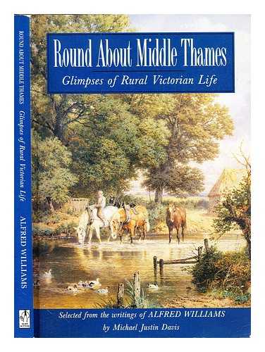 Williams, Alfred (1877-1930) - Round about middle Thames : glimpses of rural Victorian life / Alfred Williams