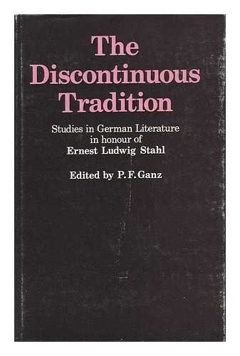 GANZ, P. F. - The Discontinuous Tradition: Studies in German Literature in Honour of Ernest Ludwig Stahl; Edited by P. F. Ganz