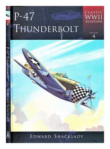 Shacklady, Edward - P-47 Thunderbolt / general editor, Edward Shacklady.