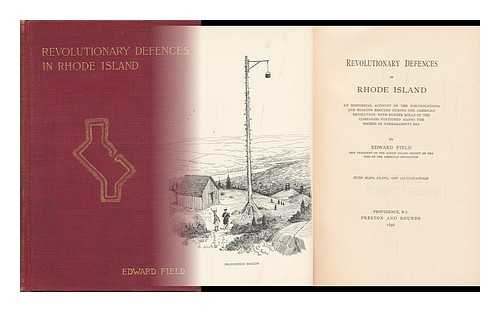 FIELD, EDWARD (1858-) - Revolutionary Defences in Rhode Island; an Historical Account of the Fortifications and Beacons Erected During the American Revolution, with Muster Rolls of the Companies Stationed Along the Shores of Narraganesett Bay