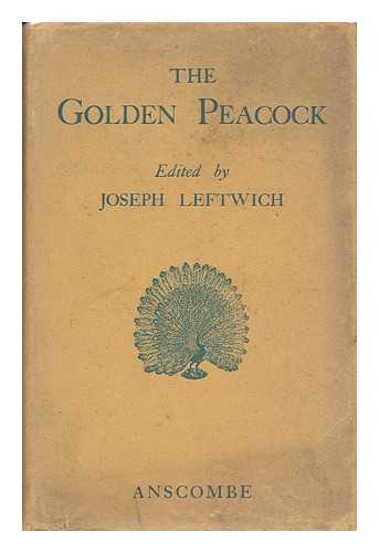 LEFTWICH, JOSEPH (1892-) - The Golden Peacock : an Anthology of Yiddish Poetry Translated Into English Verse / Compiled and Edited by Joseph Leftwich