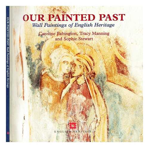 Babington, Caroline - Our painted past : wall paintings of English heritage / Caroline Babington, Tracy Manning and Sophie Stewart