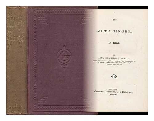 RITCHIE, ANNA CORA OGDEN MOWATT (1819-1870) - The Mute Singer. a Novel. by Anna Cora Ritchie (Mowatt)