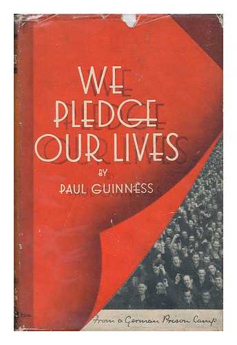 GUINNESS, PAUL GRATTAN - We Pledge Our Lives; a Post-War Manifesto from a War-Time Prison, by Paul Guinness