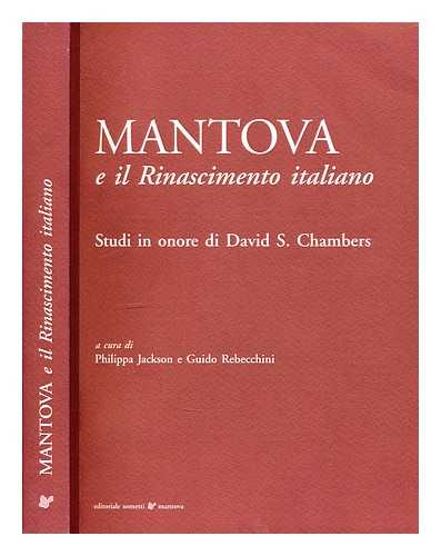 Jackson, Philippa - Mantova e il Rinascimento italiano : studi in onore di David S. Chambers / a cura di Philippa Jackson e Guido Rebecchini