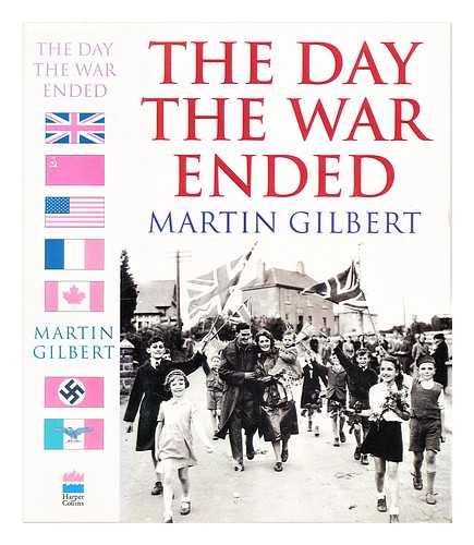 Gilbert, Martin (1936-2015) - The day the War ended : VE-Day 1945 in Europe and around the world