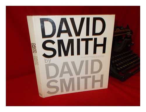 SMITH, DAVID (1906-1965) - David Smith. Text and Photos. by the Author. Edited by Cleve Gray