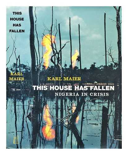 Maier, Karl (1957-) - This house has fallen : Nigeria in crisis