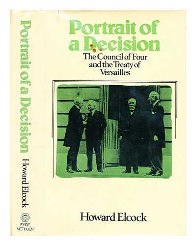 Elcock, H. J. (Howard James) - Portrait of a decision : the Council of Four and the Treaty of Versailles