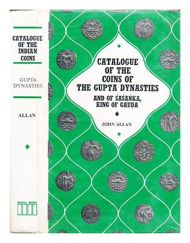 Allan, John - Catalogue of the coins of the Gupta dynasties and of Sasa?ka, King of Gauda