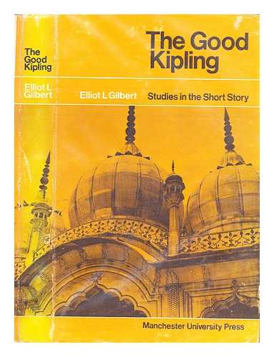 Gilbert, Elliot L - The good Kipling : studies in the short story