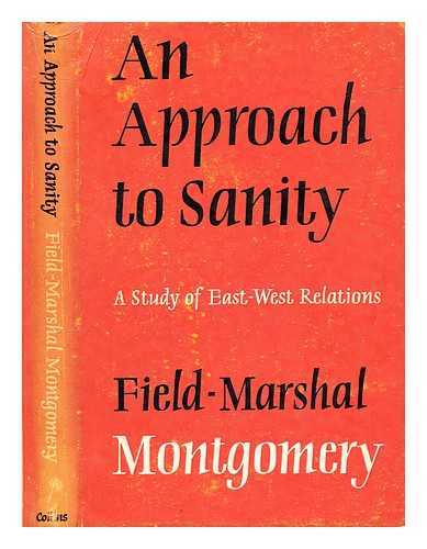 Montgomery of Alamein, Bernard Law Montgomery Viscount (1887-1976) - An approach to sanity : a study of East-West relations