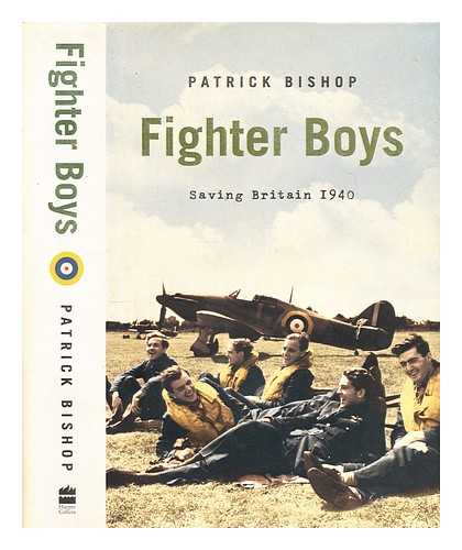Bishop, Patrick (Patrick Joseph) - Fighter boys : saving Britain 1940