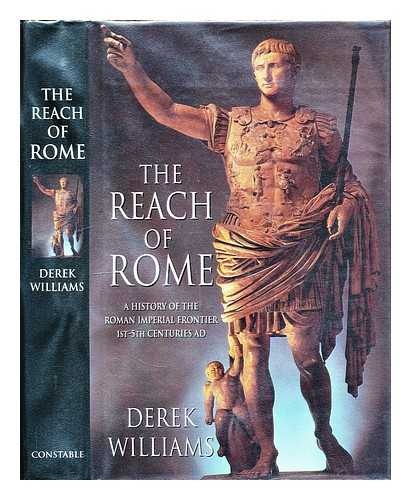 Williams, Derek (1929-) - The reach of Rome : a history of the Roman imperial frontier 1st-5th centuries A.D.