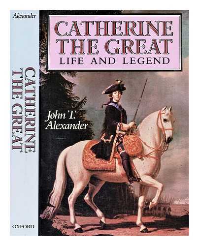 Alexander, John T - Catherine the Great : life and legend