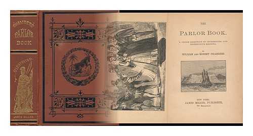 CHAMBERS, WILLIAM AND CHAMBERS, ROBERT - The Parlor Book - a Choice Selection of Interesting and Instructive Reading