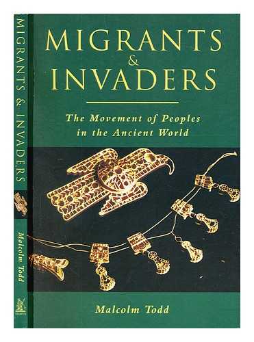 Todd, Malcolm - Migrants & invaders : the movement of peoples in the ancient world
