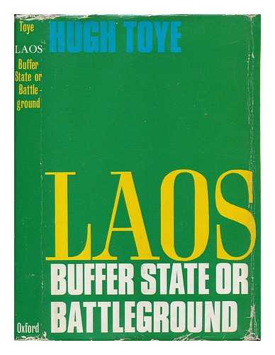 TOYE, HUGH - Laos : Buffer State or Battleground