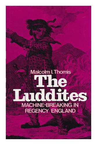 THOMIS, MALCOLM I. - The Luddites : Machine-Breaking in Regency England / Malcolm I. Thomis