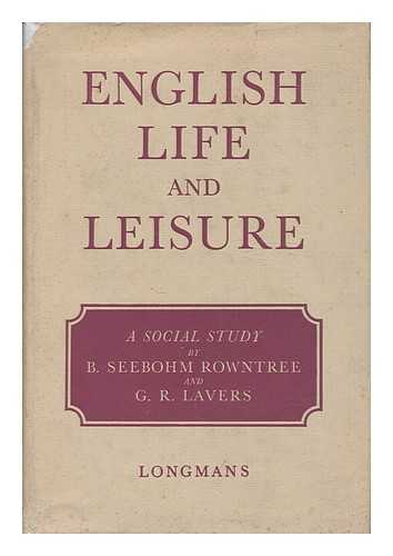 ROWNTREE, B. SEEBOHM. G. R. LAVERS - English Life and Leisure; a Social Study, by B. Seebohm Rowntree and G. R. Lavers