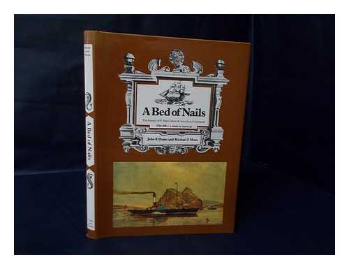 HUME, JOHN R. MOSS, MICHAEL S. - A Bed of Nails : the History of P. MacCallum & Sons Ltd of Greenock, 1781-1981, a Study in Survival / John R. Hume and Michael S. Moss