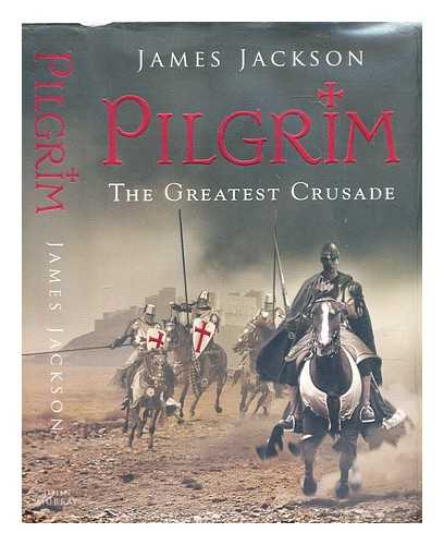 Jackson, James - Pilgrim : the greatest crusade