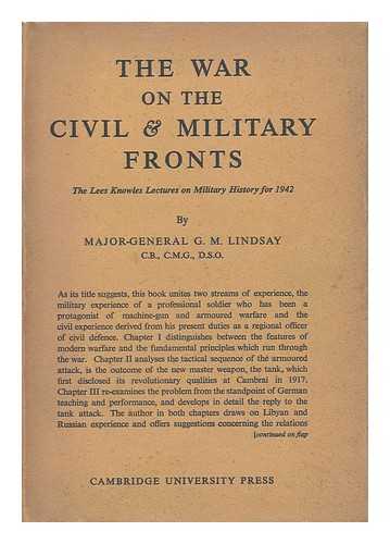 LINDSAY, MAJOR-GENERAL G. M. - The War on the Civil and Military Fronts