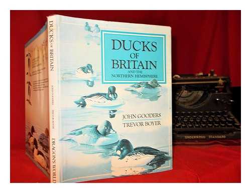 Gooders, John (1937-) - Ducks of Britain : and the northern hemisphere / John Gooders, Trevor Boyer