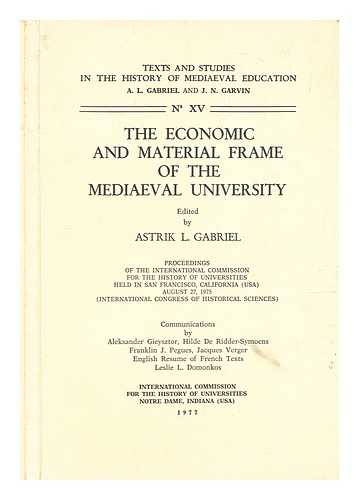 Gabriel, Astrik L. - The economic and material frame of the mediaeval university : proceedings of the International Commission for the History of Universities, held in San Francisco, California (USA), August 27, 1975, (International Congress of Historical Sciences)